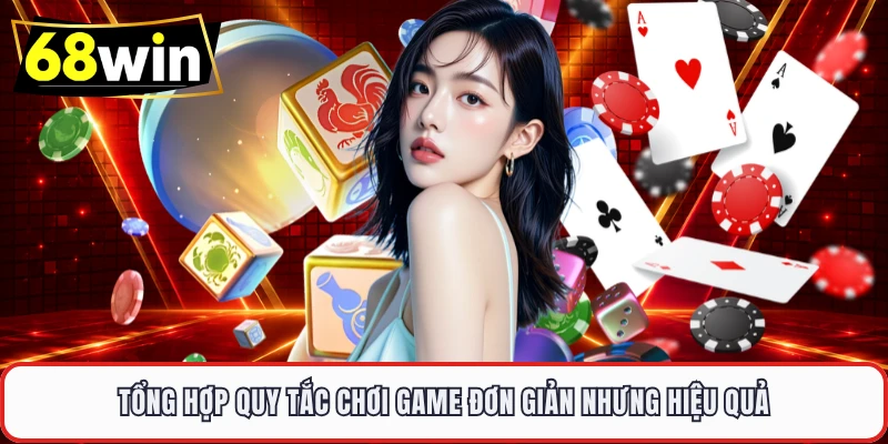 Tổng hợp quy tắc chơi game đơn giản nhưng hiệu quả 